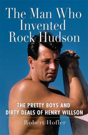 Cover of: The Man Who Invented Rock Hudson by Robert Hofler