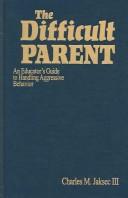 Cover of: The difficult parent by Charles M. Jaksec