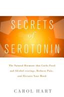 Cover of: The Secrets of Serotonin: The Natural Hormone That Curbs Food and Alcohol Cravings, Reduces Pain, and Elevates Your Mood