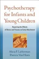 Psychotherapy with infants and young children by Alicia F. Lieberman