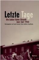 Cover of: Letzte Tage: die Lodzer Getto-Chronik Juni/Juli 1944