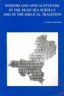 Wisdom and apocalypticism in the Dead Sea scrolls and in the biblical tradition by Florentino Garcia Martinez