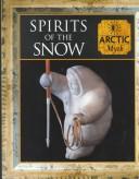 Cover of: Spirits of the Snow: Arctic Myth (Myth and Mankind)