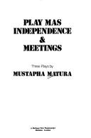 Cover of: Play mas ; Independence ; &, Meetings: three plays