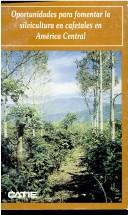 Cover of: Oportunidades para fomentar la silvicultura en cafetales en América Central
