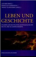 Cover of: Leben und Geschichte: Studien zur deutschen Geistesgeschichte des 19. und 20. Jahrhunderts