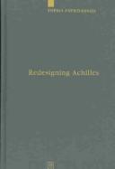 Cover of: Redesigning Achilles: "Recycling" the epic cycle in the "Little Iliad" (Ovid, Metamorphoses 12.1-13.622)