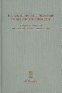 Cover of: Die griechische Biographie in hellenistischer Zeit: Akten des internationalen Kongresses vom 26.-29. Juli 2006 in Würzburg