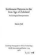 Cover of: Settlement patterns in the Iron Age of Zululand by M. Hall