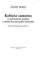 Cover of: Kobieta samotna w społeczeństwie miejskim u schyłku Rzeczypospolitej szlacheckiej: studium demograficzno-społeczne