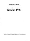 Cover of: Grodno 1939 by Czesław Grzelak
