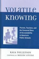 Cover of: Volatile Knowing: Parents, Teachers, and the Censored Story of Accountability in Public Schools