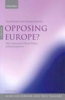 Cover of: Opposing Europe?: The Comparative Party Politics of Euroscepticism Volume 1 by 