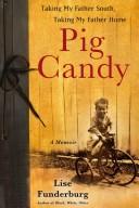 Cover of: Pig Candy: Taking My Father South, Taking My Father Home--A Memoir