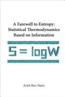 Cover of: farewell to entropy: statistical thermodynamics based on information : S=logW