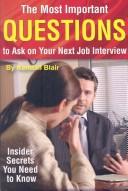 Cover of: The Most Important Questions to Ask on Your Next Interview: Insider Secrets Your Need to Know