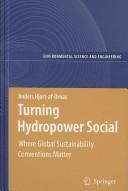 Cover of: Turning hydropower social: where global sustainability conventions matter