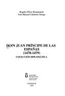 Cover of: Don Juan Príncipe de las Españas (1478-1479): colección diplomática