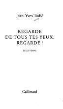 Cover of: Regarde de tous tes yeux, regarde! by Jean-Yves Tadié