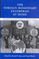 Cover of: The foreign missionary enterprise at home by edited by Daniel H. Bays and Grant Wacker.