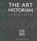 Cover of: The Art Historian: National Traditions and Institutional Practices (Clark Studies in the Visual Arts)
