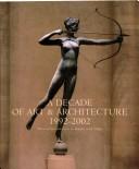 Cover of: A decade of art & architecture, 1992-2002: a survey of recent work by 100 architects, artists & artisans celebrating the Institute of Classical Architecture's ten year anniversary
