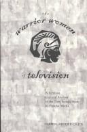 Cover of: The Warrior Women of Television by Dawn Heinecken