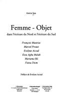 Cover of: Femme-objet dans l'écriture du Nord et l'écriture du Sud: François Mauriac, Marcel Proust, Evelyne Accad, Ezza Agha Malak, Mariama Bâ, Fatou Diom