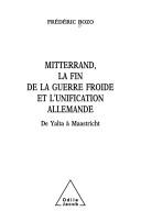 Cover of: Mitterrand, la fin de la Guerre froide et l'unification allemande by Frédéric Bozo
