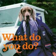 Cover of: What Do You Do? by William Wegman