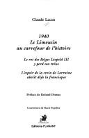 Cover of: 1940: le Limousin au Carrefour de l'histoire : le roi des Belges Léopold III y perd son trône : l'espoir de la croix de Lorraine abolit déjà la francisque