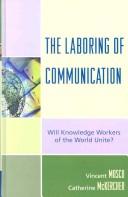 Cover of: The laboring of communication: will knowledge workers of the world unite?