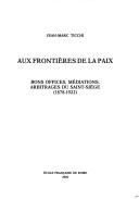 Cover of: Aux frontières de la paix: bons offices, médiations, arbitrages du saint-siège, 1878-1922