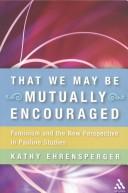 Cover of: That We May Be Mutually Encouraged: Feminism and the New Perspective in Pauline Studies