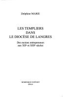 Cover of: Templiers dans le diocèse de Langres: des moines entrepreneurs aux XIIe et XIIIe siècles