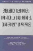 Cover of: Emergency responders-- drastically underfunded, dangerously unprepared: report of an independent task force sponsored by the Council on Foreign Relations.