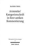 Aristoteles' Kategorienschrift in ihrer antiken Kommentierung by Rainer Thiel