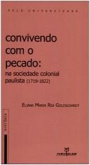 Convivendo com o pecado na sociedade colonial paulista, 1719-1822 by Eliana Maria Rea Goldschmidt