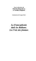 Cover of: La francophonie dans les Balkans by sous la direction de Efstratia Oktapoda-Lu et Vassiliki Lalagianni ; introduction de Georges Fréris.