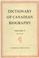 Cover of: Dictionary of Canadian Biography / Dictionaire Biographique du Canada