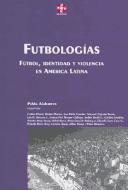 Cover of: Futbologias: Futbol, Identidad y Violencia En America Latina (Coleccion Grupos de Trabajo de Clacso)