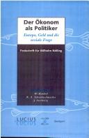 Cover of: Der Ökonom als Politiker: Europa, Geld und die soziale Frage : Festschrift für Wilhelm Nölling