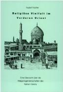 Cover of: Religiöse Vielfalt im Vorderen Orient: eine Übersicht über die Religionsgemeinschaften des Nahen Osten