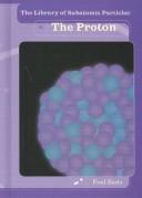Cover of: The Proton (The Library of Subatomic Particles)
