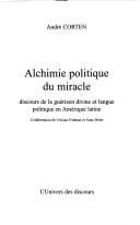 Cover of: Alchimie politique du miracle: discours de la guérison divine et langue politique en Amérique latine