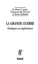 Cover of: La grande guerre: pratiques et experiences