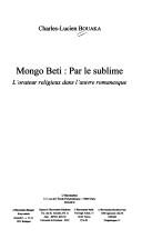 Cover of: Mongo Beti, par le sublime by Charles-Lucien Bouaka, Charles-Lucien Bouaka