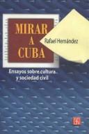 Cover of: Mirar a Cuba: Ensayos Sobre Cultura Y Sociedad Civil