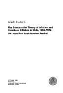 The Structuralist Theory of Inflation and Structural Inflation in Chile, 1950-1972 by Jorge D. Dresdner