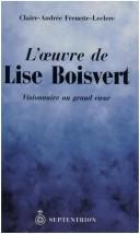 L' œuvre de Lise Boisvert by Claire-Andrée Frenette-Leclerc